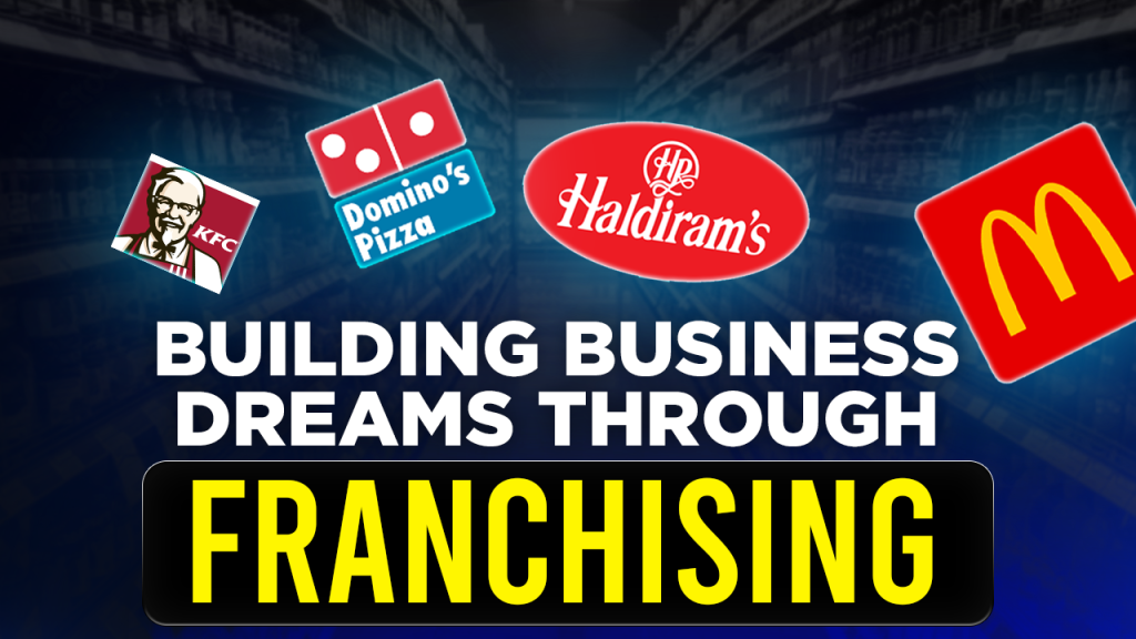 BUILDING BUSINESS DREAMS THROUGH FRANCHISING