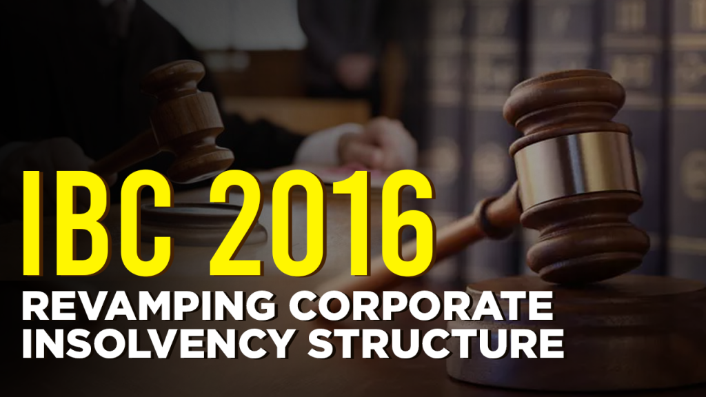 IBC 2016 REVAMPING CORPORATE INSOLVENCY STRUCTURE