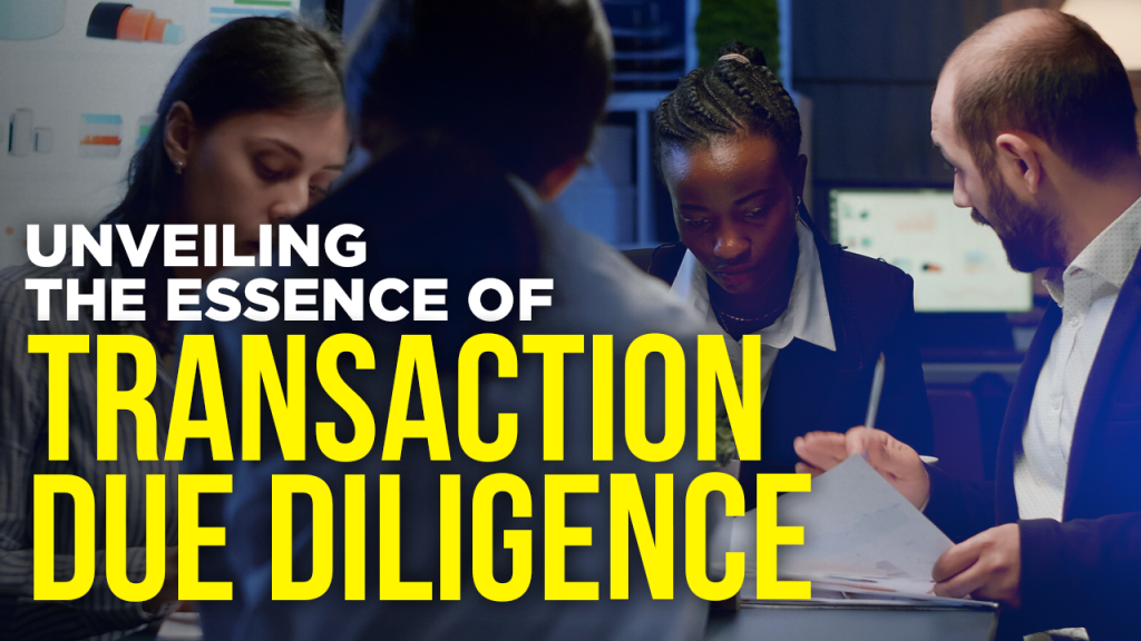 UNVEILING THE ESSENCE OF TRANSACTION DUE DILIGENCE
