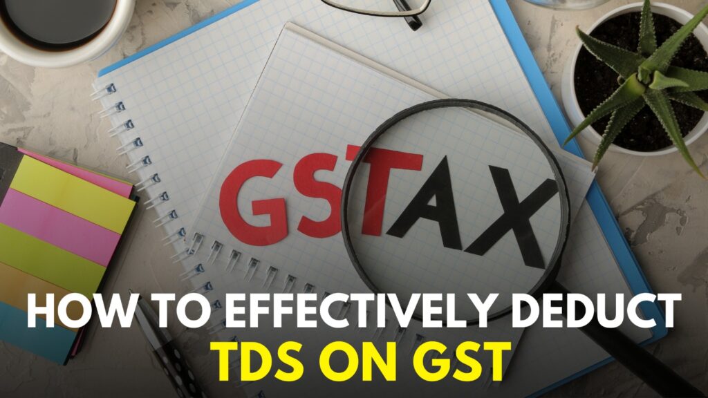 How to Effectively Deduct TDS on GST