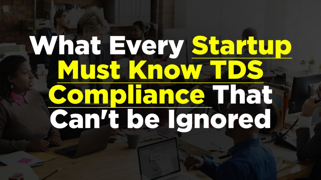 What Every Startup Must Know: TDS Compliance That Can’t Be Ignored!