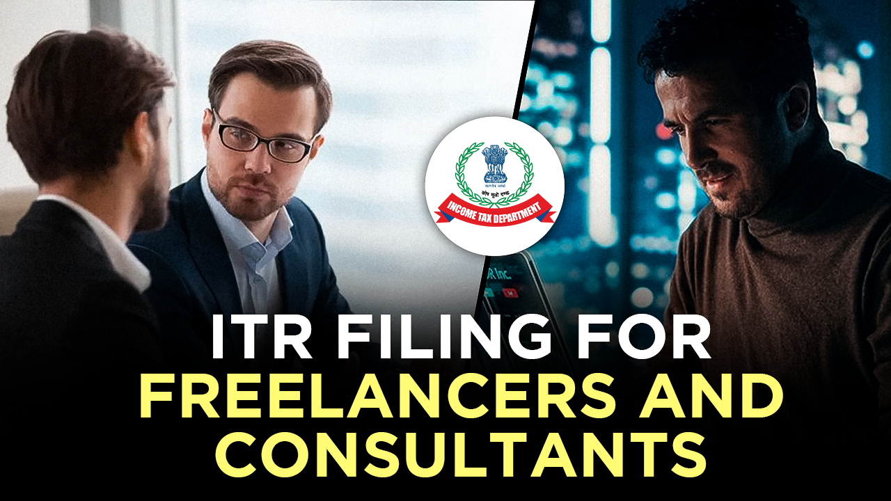 ITR Filing for Freelancers and Consultants: What You Need to Know