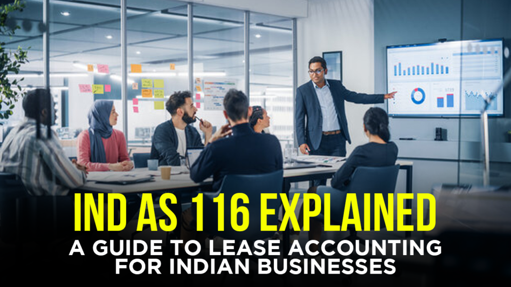 Ind AS 116 Explained: A Foundational Guide on Lease for Indian Businesses Ind AS 116 Explained: A Foundational Guide on Lease for Indian Businesses