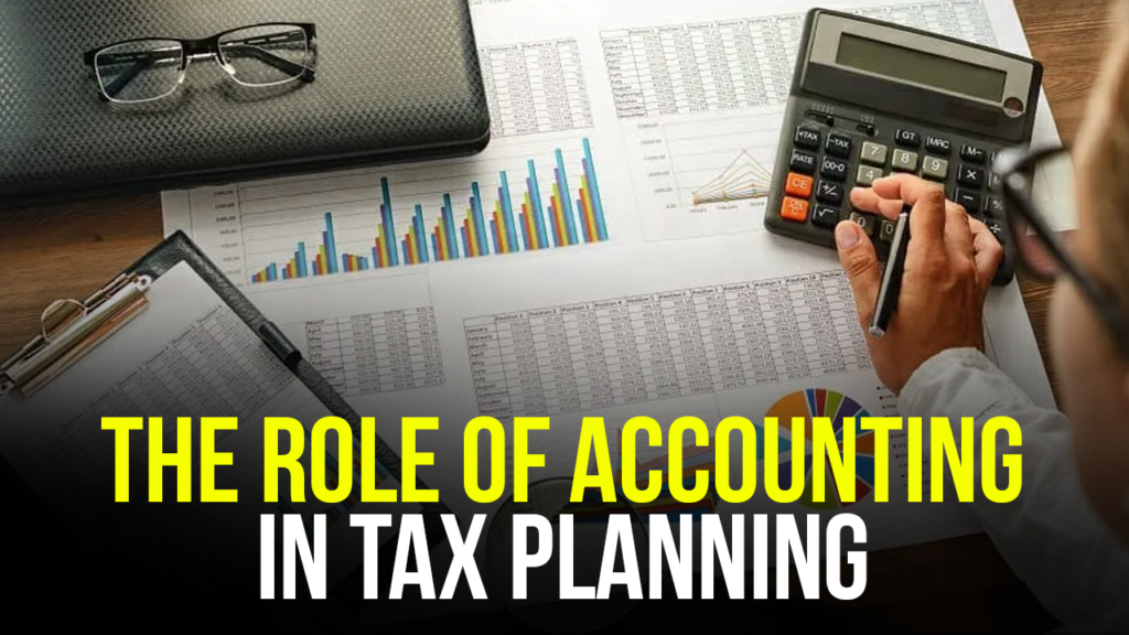 The Role of Accounting in Tax Planning: Saves Global Businesses Thousands