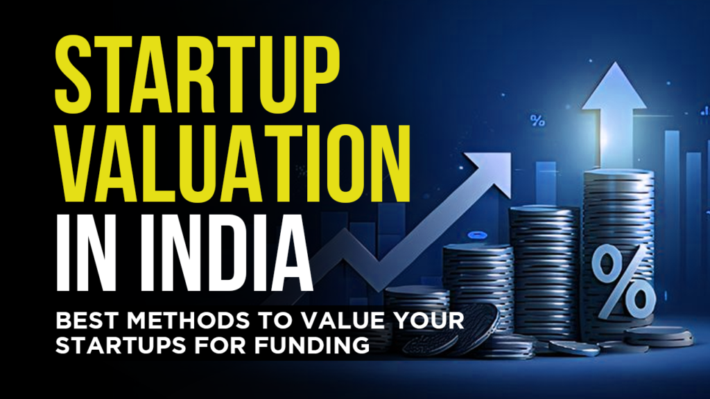 Startup Valuation in India: Best Methods to Value Your Startup for Funding Success Startup Valuation in India: Best Methods to Value Your Startup for Funding Success