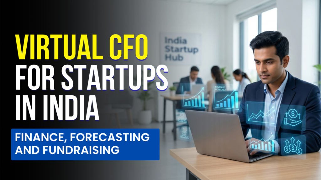 Virtual CFO for Startups in India: Finance, Forecasting and Fundraising Virtual CFO for Startups in India: Finance, Forecasting and Fundraising
