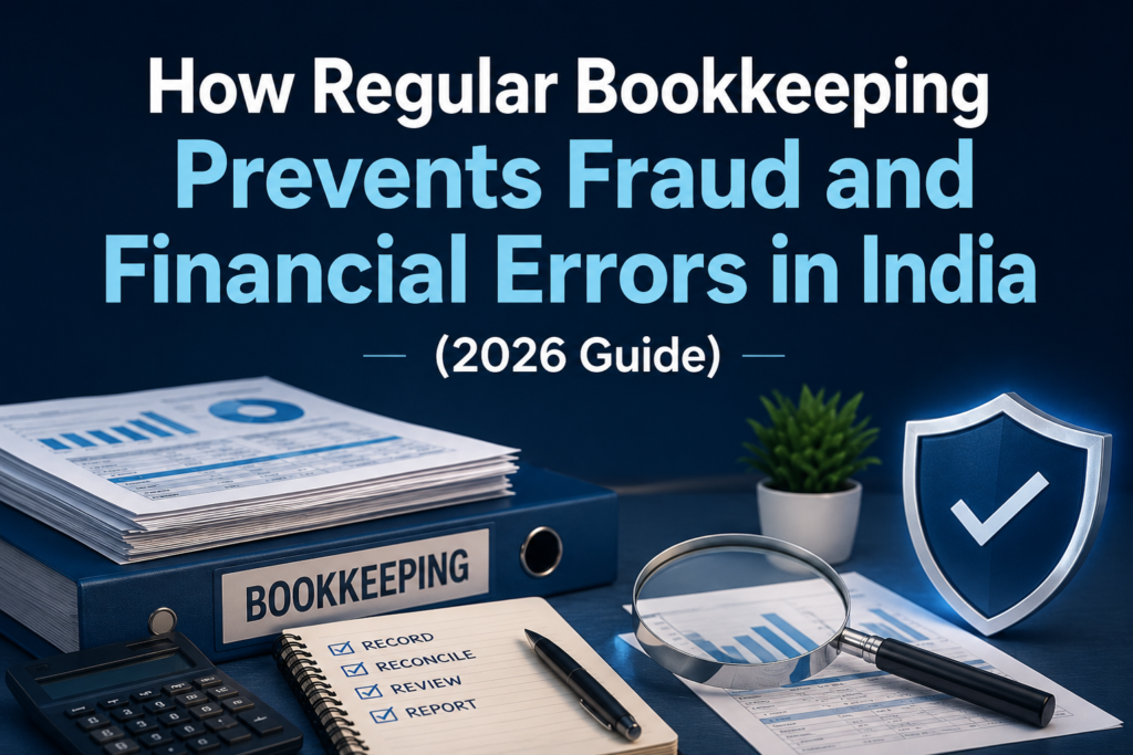 How Regular Bookkeeping Prevents Fraud and Financial Errors in India (2026 Guide) How Regular Bookkeeping Prevents Fraud and Financial Errors in India (2026 Guide)