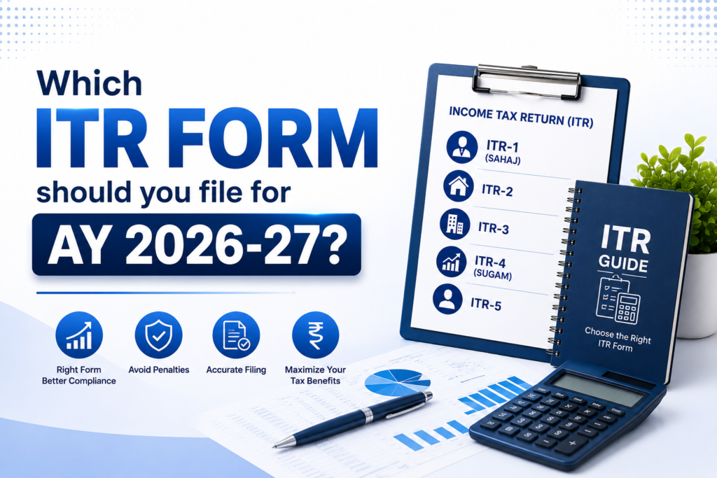 Which ITR Form Should You File for AY 2026-27? Complete Guide to ITR-1, ITR-2, ITR-3, ITR-4, ITR-5, ITR-6 & ITR-7 Which ITR Form Should You File for AY 2026-27? Complete Guide to ITR-1, ITR-2, ITR-3, ITR-4, ITR-5, ITR-6 & ITR-7