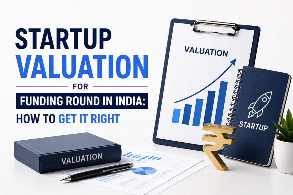 Startup Valuation for Funding Round in India: How to Get it Right Startup Valuation for Funding Round in India: How to Get it Right