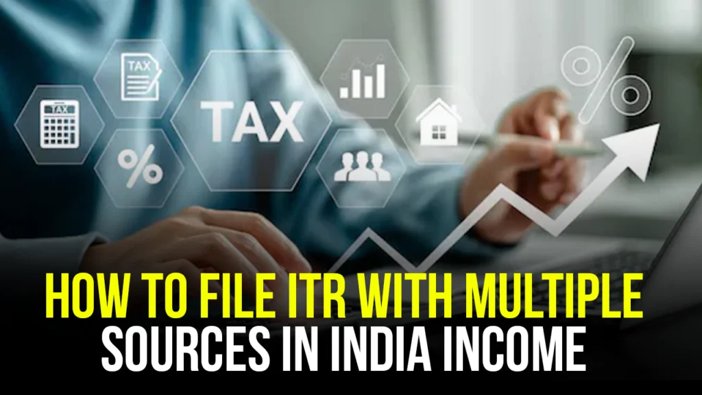 How to File ITR with Multiple Income Sources in India (AY 2025-26)? How to File ITR with Multiple Income Sources in India (AY 2025-26)?